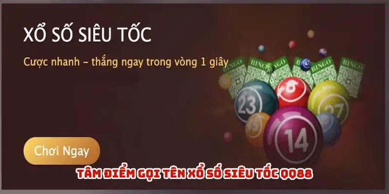 Tâm điểm gọi tên xổ số siêu tốc QQ88